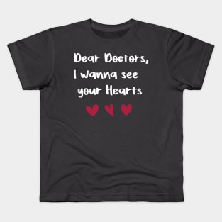 Dear Doctors, I wanna see your Hearts Doctors gift valentine's day T-Shirt Kids T-Shirt